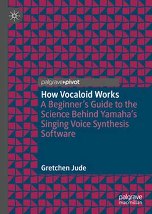 How Vocaloid Works de Gretchen Jude