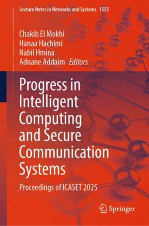 Progress in Intelligent Computing and Secure Communication Systems de Chakib El Mokhi