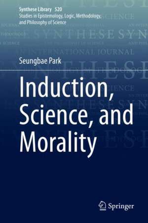 Induction, Science, and Morality de Seungbae Park