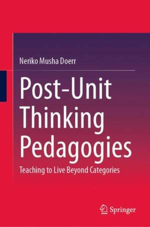 Post-Unit Thinking Pedagogies de Neriko Musha Doerr