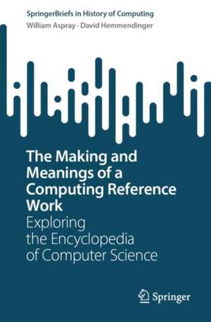 The Making and Meanings of a Computing Reference Work de William Aspray
