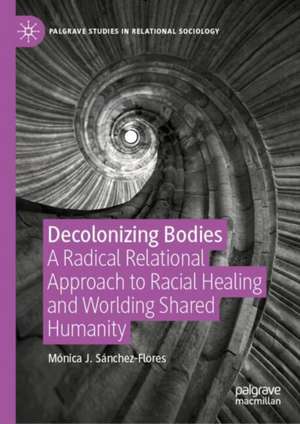 Decolonizing Bodies de Mónica J. Sánchez-Flores