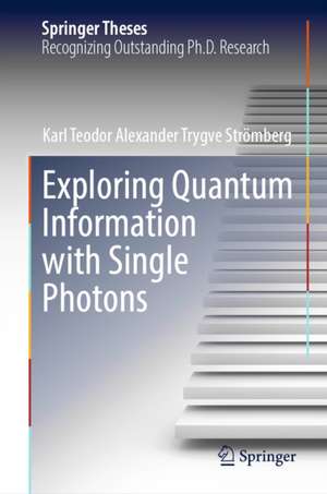 Exploring Quantum Information with Single Photons de Karl Teodor Alexander Trygve Stromberg