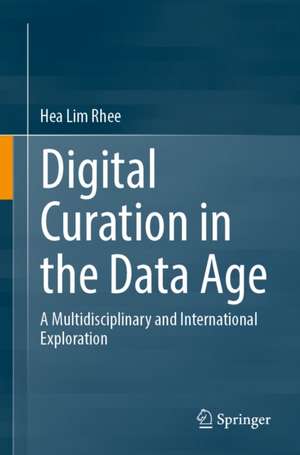 Digital Curation in the Data Age de Hea Lim Rhee