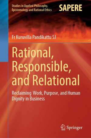 Rational, Responsible, and Relational de Fr Kuruvilla Pandikattu Sj