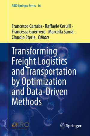 Transforming Freight Logistics and Transportation by Optimization and Data-Driven Methods de Claudio Sterle