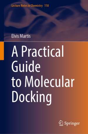 A Practical Guide to Molecular Docking de Elvis Martis