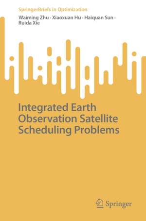 Integrated Earth Observation Satellite Scheduling Problems de Haiquan Sun