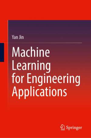 Machine Learning for Engineering Applications de Yan Jin