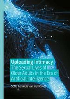 Uploading Intimacy de Sofia Almeida von Humboldt