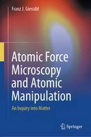 Atomic Force Microscopy and Atomic Manipulation de Franz J. Gießibl