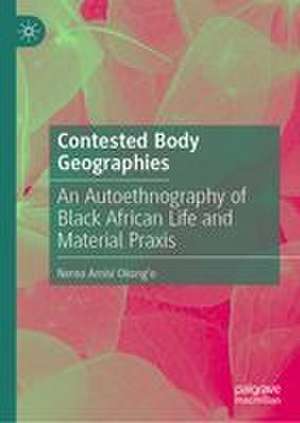 Contested Body Geographies de Nerea Amisi Okong'o