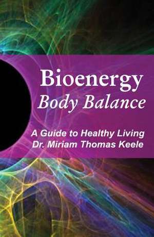 Bioenergy Body Balance de Thomas Keele, Dr Miriam