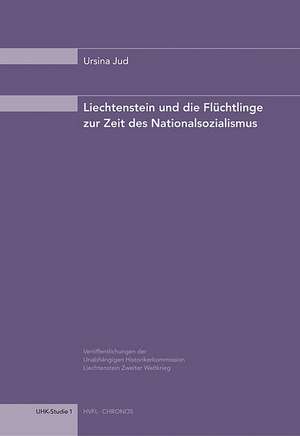 Liechtenstein und die Flüchtlinge zur Zeit des Nationalsozialismus de Ursina Jud