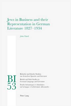 Jews in Business and Their Representation in German Literature 1827-1934: Ethics and Commitment in Contemporary Italian Culture. Etica E Engagement Nella Cultura Italiana Contemporane de John Ward