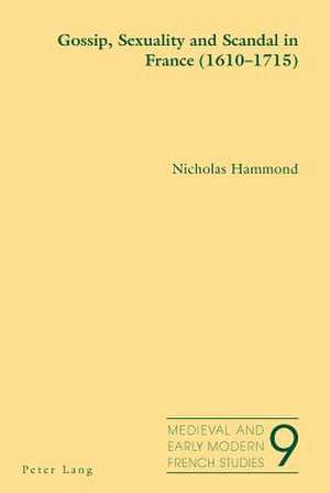 Gossip, Sexuality and Scandal in France (1610-1715) de Nicholas Hammond