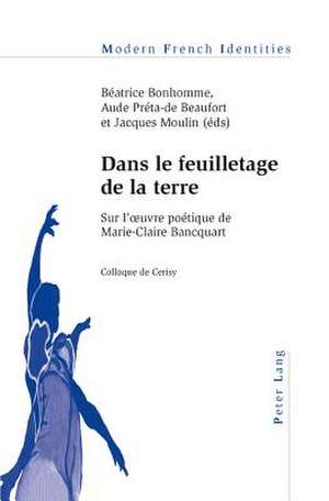 Dans Le Feuilletage de La Terre: Sur L'Oeuvre Poetique de Marie-Claire Bancquart. Colloque de Cerisy de Béatrice Bonhomme