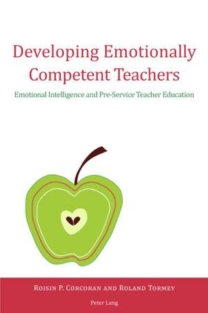 Developing Emotionally Competent Teachers de Roisin P. Corcoran
