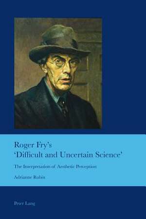 Roger Fry's 'Difficult and Uncertain Science' de Adrianne Rubin