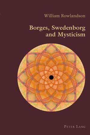 Borges, Swedenborg and Mysticism de William Rowlandson