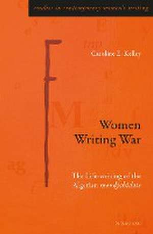 Women Writing War de Caroline E. Kelley