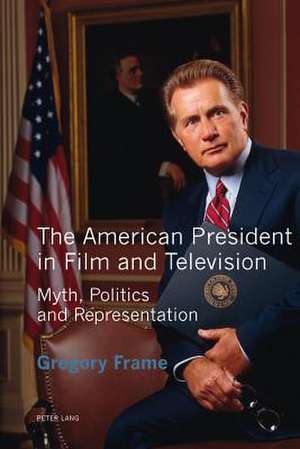 The American President in Film and Television de Gregory Frame