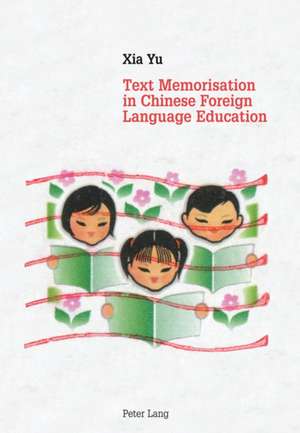 Text Memorisation in Chinese Foreign Language Education de Xia Yu