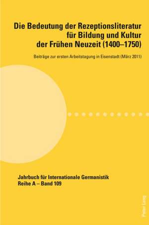 Die Bedeutung Der Rezeptionsliteratur Fuer Bildung Und Kultur Der Fruehen Neuzeit (1400-1750): Beitraege Zur Ersten Arbeitstagung in Eisenstadt (Maerz de Alfred Noe