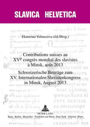 Contributions Suisses Au Xve Congres Mondial Des Slavistes a Minsk, Aout 2013. Schweizerische Beitraege Zum XV. Internationalen Slavistenkongress in M: A Narrative Perspective de Ekaterina Velmezova