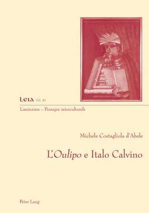 L'Oulipo E Italo Calvino: La Memoire Et L'Histoire de La Seconde Guerre Mondiale, de L'Espace Public Au Monde Scolaire de Michele Costagliola d'Abele