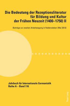 Die Bedeutung Der Rezeptionsliteratur Fuer Bildung Und Kultur Der Fruehen Neuzeit (1400-1750) II: Beitraege Zur Zweiten Arbeitstagung in Haldensleben de Alfred Noe