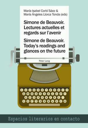 .Imone de Beauvoir. Lectures Actuelles Et Regards Sur L'Avenir. Simone de Beauvoir. Today's Readings And Glances On The Future: La Situation Des Consommateurs Et Entrepreneurs de María Isabel Corbí Sáez