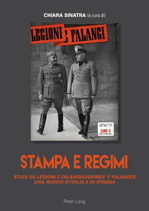 Stampa E Regimi: Studi Su Legioni E Falangi/Legiones y Falanges, Una Rivista D'Italia E Di Spagna de Chiara Sinatra