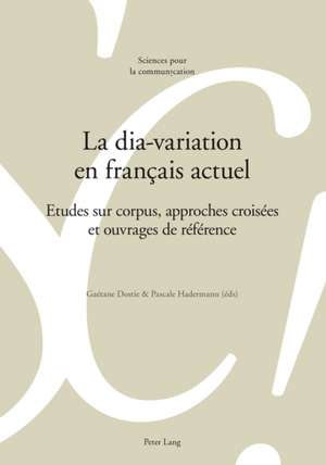 La Dia-Variation En Francais Actuel: Etudes Sur Corpus, Approches Croisees Et Ouvrages de Reference de Gaétane Dostie