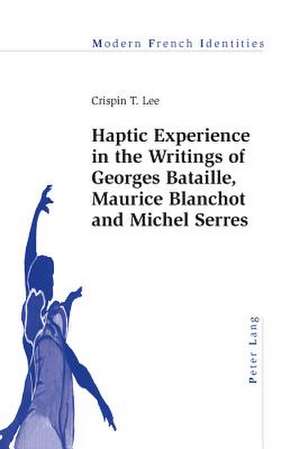 Haptic Experience in the Writings of Georges Bataille, Maurice Blanchot and Michel Serres de Crispin T. Lee