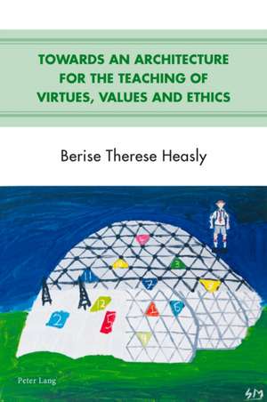 Towards an Architecture for the Teaching of Virtues, Values and Ethics de Berise Therese Heasly