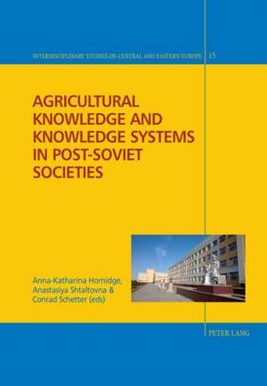 Agricultural Knowledge and Knowledge Systems in Post-Soviet Societies de Anna-Katharina Hornidge