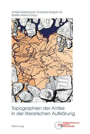 Topographien Der Antike in Der Literarischen Aufklaerung de Hildebrandt, Annika