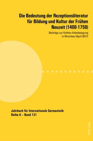 Bedeutung Der Rezeptionsliteratur Fuer Bildung Und Kultur Der Fruehen Neuzeit (1400-1750)