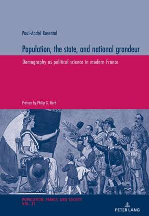 Population, the state, and national grandeur de Paul-Andre Rosental