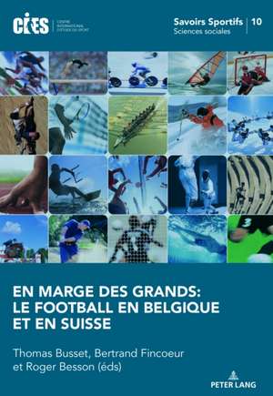 Marge Des Grands: Le Football En Belgique Et En Suisse de Thomas Busset