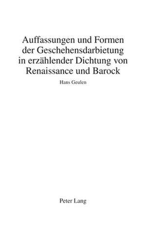 Auffassungen Und Formen Der Geschehensdarbietung in Erzaehlender Dichtung Von Renaissance Und Barock de Hans Geulen