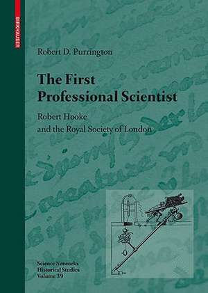 The First Professional Scientist: Robert Hooke and the Royal Society of London de Robert D. Purrington