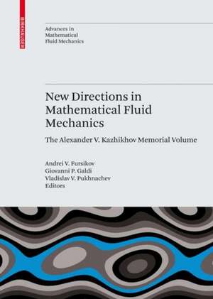 New Directions in Mathematical Fluid Mechanics: The Alexander V. Kazhikhov Memorial Volume de Andrei V. Fursikov