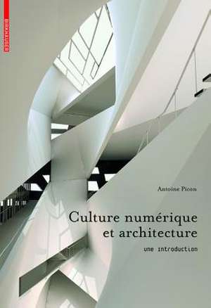 Culture numérique et architecture – Une introduction de Antoine Picon