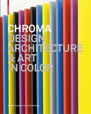 Chroma: Design, Architecture and Art in Color de Barbara Glasner