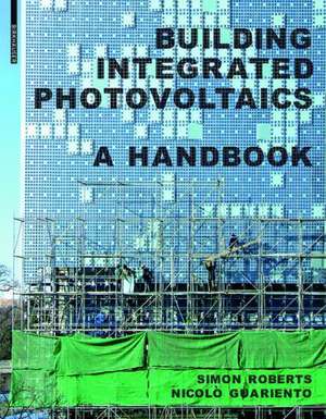 Building Integrated Photovoltaics: A Handbook de Simon Roberts