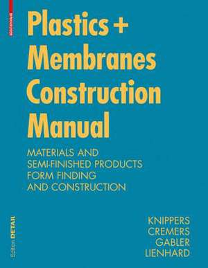 Construction Manual for Polymers + Membranes – Materials, Semi–finished Products, Form Finding, Design de Jan Knippers