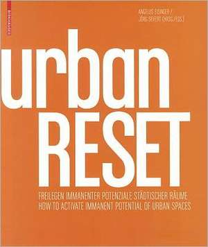 urbanRESET – Freilegen immanenter Potenziale städtischer Räume / How to Activate Immanent Potentials of Urban Spaces de Angelus Eisinger