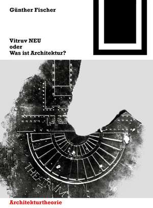 Vitruv NEU oder Was ist Architektur? de Günther Fischer